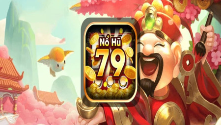 Nổ hũ 79 Club – Cổng game nổ hũ đổi thưởng uy tín Việt Nam